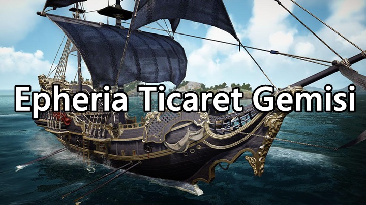 Epheria Ticaret Gemisi Nasıl Yapılır ?