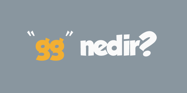 GG Ne Demek ? Ne Anlama Gelir?