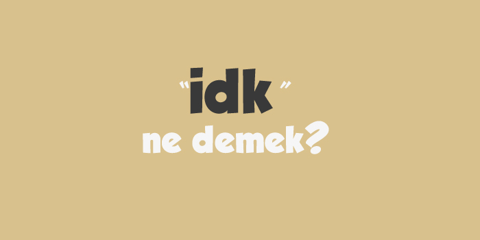 IDK Ne Demek? Anlamı Nedir?